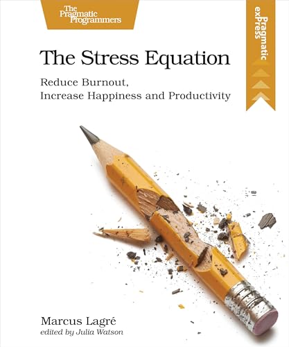 The Stress Equation : Reduce Burnout, Increase Happiness and Productivity