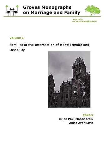 Families at the Intersection of Mental Health and Disabilities : Groves Monographs on Marriage and Family (Volume 6)