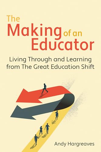 The Making of an Educator : Living through and learning from The Great Education Shift