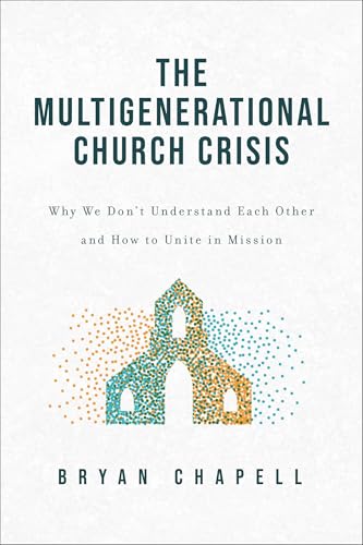 The Multigenerational Church Crisis : Why We Don't Understand Each Other and How to Unite in Mission