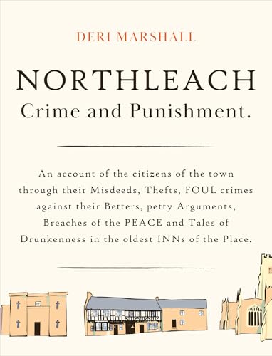 Northleach Crime and Punishment : a pocketbook of misdeeds from a Victorian town