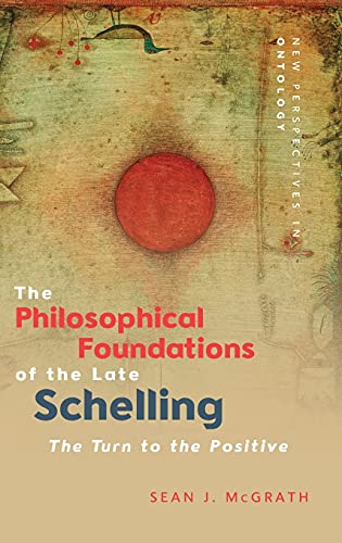 The Philosophical Foundations of the Late Schelling : The Turn to the Positive