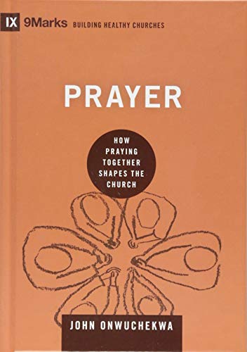 Prayer: How Praying Together Shapes the Church (9marks: Building Healthy Churches)