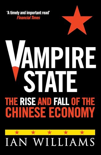 Vampire State : The Rise and Fall of the Chinese Economy