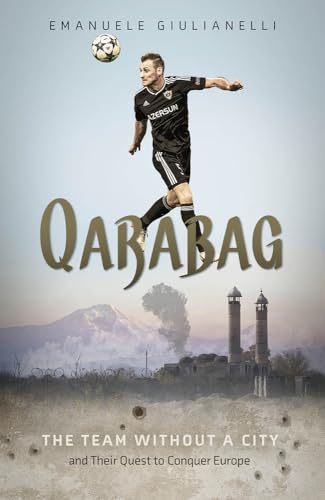 Qarabag : The Team without a City and Their Quest to Conquer Europe