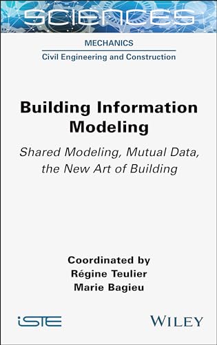 Building Information Modeling : Shared Modeling, Mutual Data, the New Art of Building