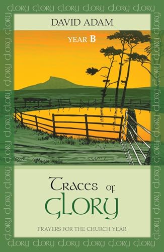 Traces of Glory: Prayers for the Church Year: Year B