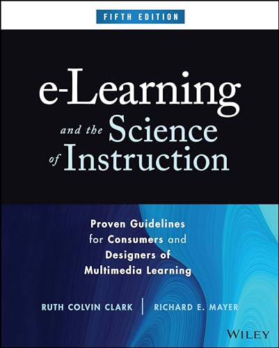e-Learning and the Science of Instruction : Proven Guidelines for Consumers and Designers of Multimedia Learning