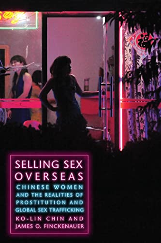Selling Sex Overseas: Chinese Women and the Realities of Prostitution and Global Sex Trafficking
