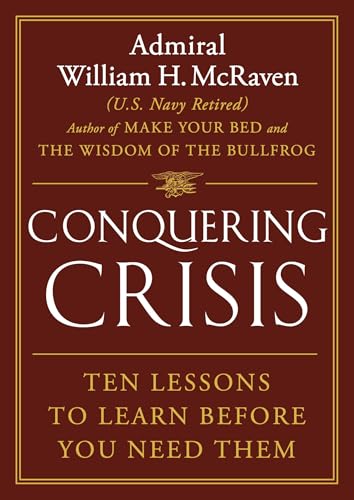 Conquering Crisis : Ten Lessons to Learn Before You Need Them