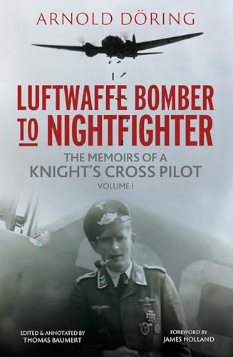 Luftwaffe Bomber to Nightfighter : Volume I: The Memoirs of a Knight's Cross Pilot
