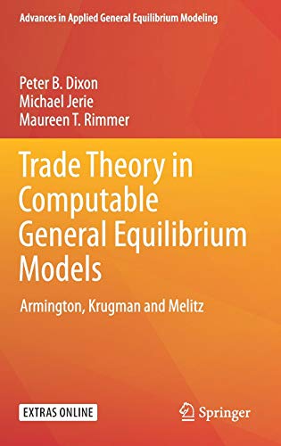 Trade Theory in Computable General Equilibrium Models: Armington, Krugman and Melitz (Advances in Applied General Equilibrium Modeling)