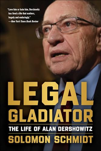 Legal Gladiator : The Life of Alan Dershowitz