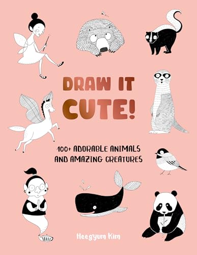 Draw It Cute! : 100+ Adorable Animals and Amazing Creatures Volume 1