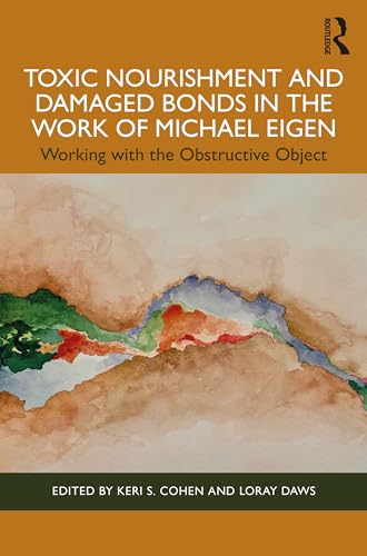 Toxic Nourishment and Damaged Bonds in the Work of Michael Eigen : Working with the Obstructive Object