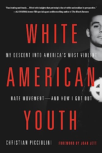 White American Youth : My Descent into America's Most Violent Hate Movement - and How I Got Out