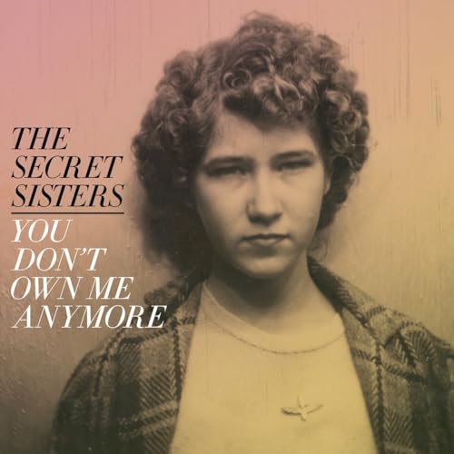 Secret Sisters The - You Dont Own Me Anymore (Yellow Vinyl) [VINYL]