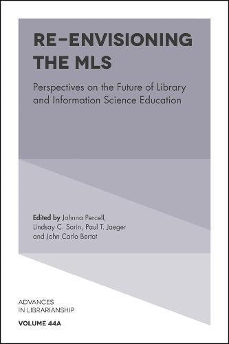 Re-envisioning the MLS: Perspectives on the Future of Library and Information Science Education, Part A (Advances in Librarianship): 44 (Advances in Librarianship (44, Part A))
