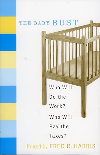 The Baby Bust : Who Will Do the Work? Who Will Pay the Taxes?