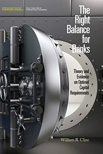 The Right Balance for Banks: Theory and Evidence on Optimal Capital Requirements (Policy Analyses in International Economics): 107