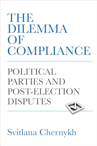 The Dilemma of Compliance : Political Parties and Post-Election Disputes