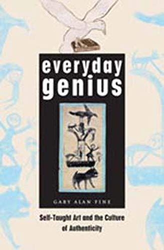 Everyday Genius: Self-taught Art and the Culture of Authenticity