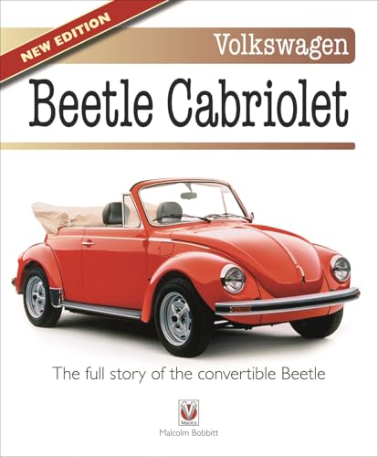Volkswagen Beetle Cabriolet : – the Full Story of the Convertible Beetle (New Edition)