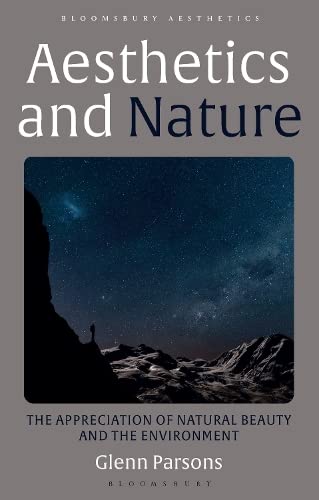 Aesthetics and Nature: The Appreciation of Natural Beauty and the Environment (Bloomsbury Aesthetics)
