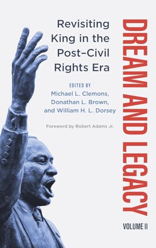 Dream and Legacy, Volume II : Revisiting King in the Post-Civil Rights Era
