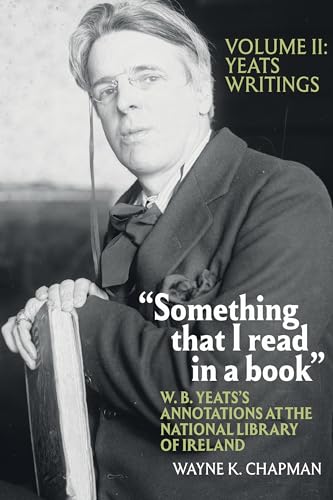 “Something that I read in a book”: W. B. Yeats’s Annotations at the National Library of Ireland : vol. 2: Yeats Writings