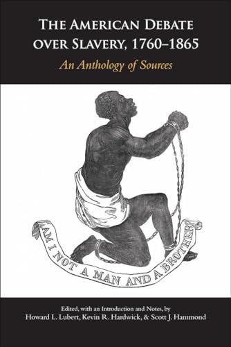 The American Debate over Slavery, 1760 - 1865: An Anthology of Sources