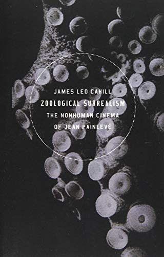 Zoological Surrealism: The Nonhuman Cinema of Jean Painleve