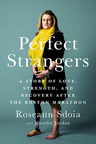 Perfect Strangers : A Story of Love, Strength, and Recovery After the Boston Marathon Bombing