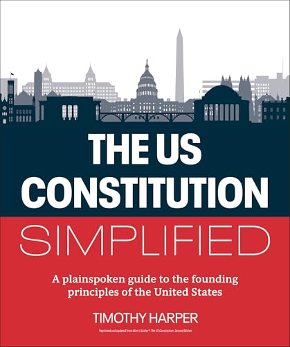 The U.S. Constitution Simplified : A plainspoken guide to the founding principles of the United States