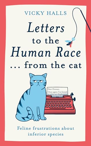 Letters to the Human Race… from the cat : Feline frustrations about inferior species