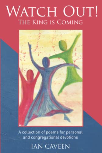 Watch Out! The King is Coming : A collection of poems for personal and congregational devotions