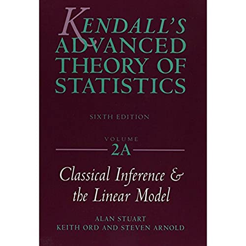 Kendalls Advanced Theory of Statistics: Classical Inference and the Linear Model