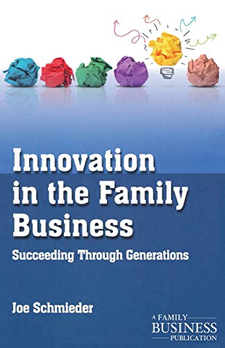 Innovation in the Family Business: Succeeding Through Generations (A Family Business Publication)
