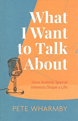 What I Want to Talk About: How Autistic Special Interests Shape a Life