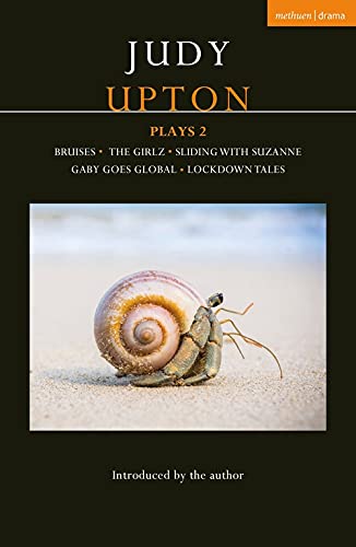 Judy Upton Plays 2: Bruises; The Girlz; Sliding With Suzanne; Gaby Goes Global; Lockdown Tales (Contemporary Dramatists)