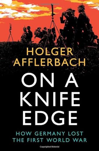 On a Knife Edge: How Germany Lost the First World War