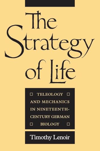 The Strategy of Life: Teleology and Mechanics in Nineteenth-century German Biology