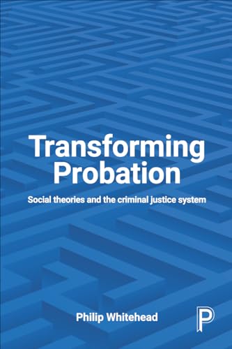 Transforming Probation : Social Theories and the Criminal Justice System