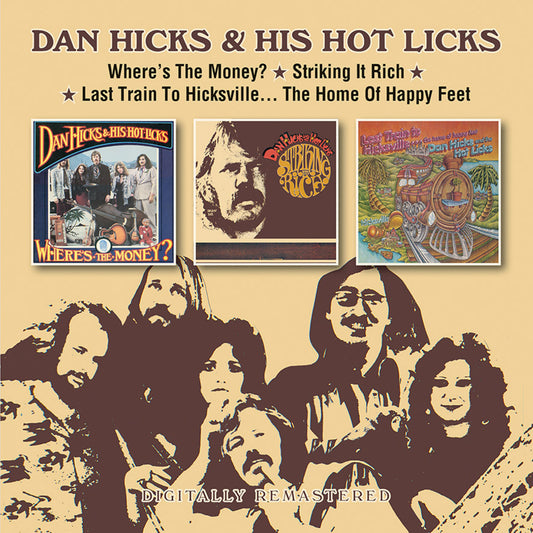 Dan Hicks & His Hot Licks - Wheres The Money? / Striking It Rich! / Last Train To Hicksville... The Home Of Happy Feet [CD]