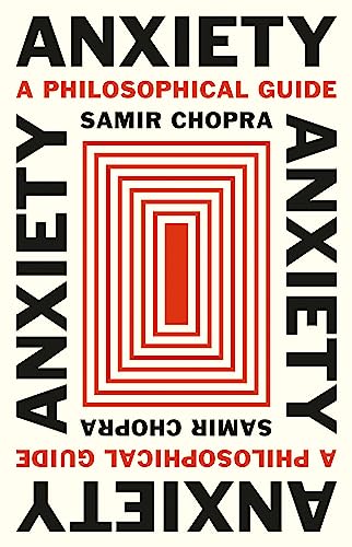Anxiety : A Philosophical Guide
