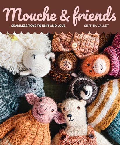 Mouche & Friends: Seamless Toys To Knit And Love