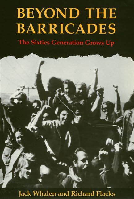 Beyond the Barricades : The Sixties Generation Grows Up
