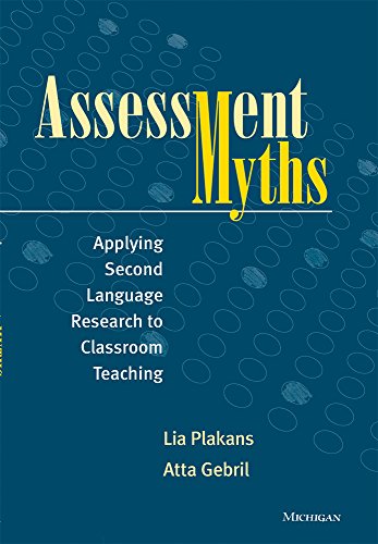 Assessment Myths : Applying Second Language Research to Classroom Teaching