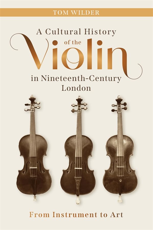 A Cultural History of the Violin in Nineteenth-Century London : From Instrument to Art