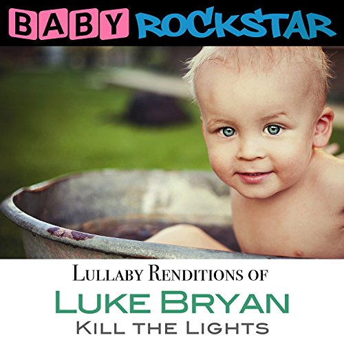 Baby Rockstar - Luke Bryan Kill The Lights: Lullaby Renditions [CD]